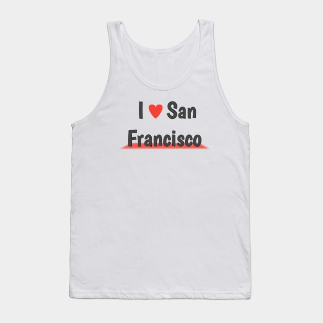 San Francisco- t-shirt I love san Francisco Tank Top by Top beautiful design